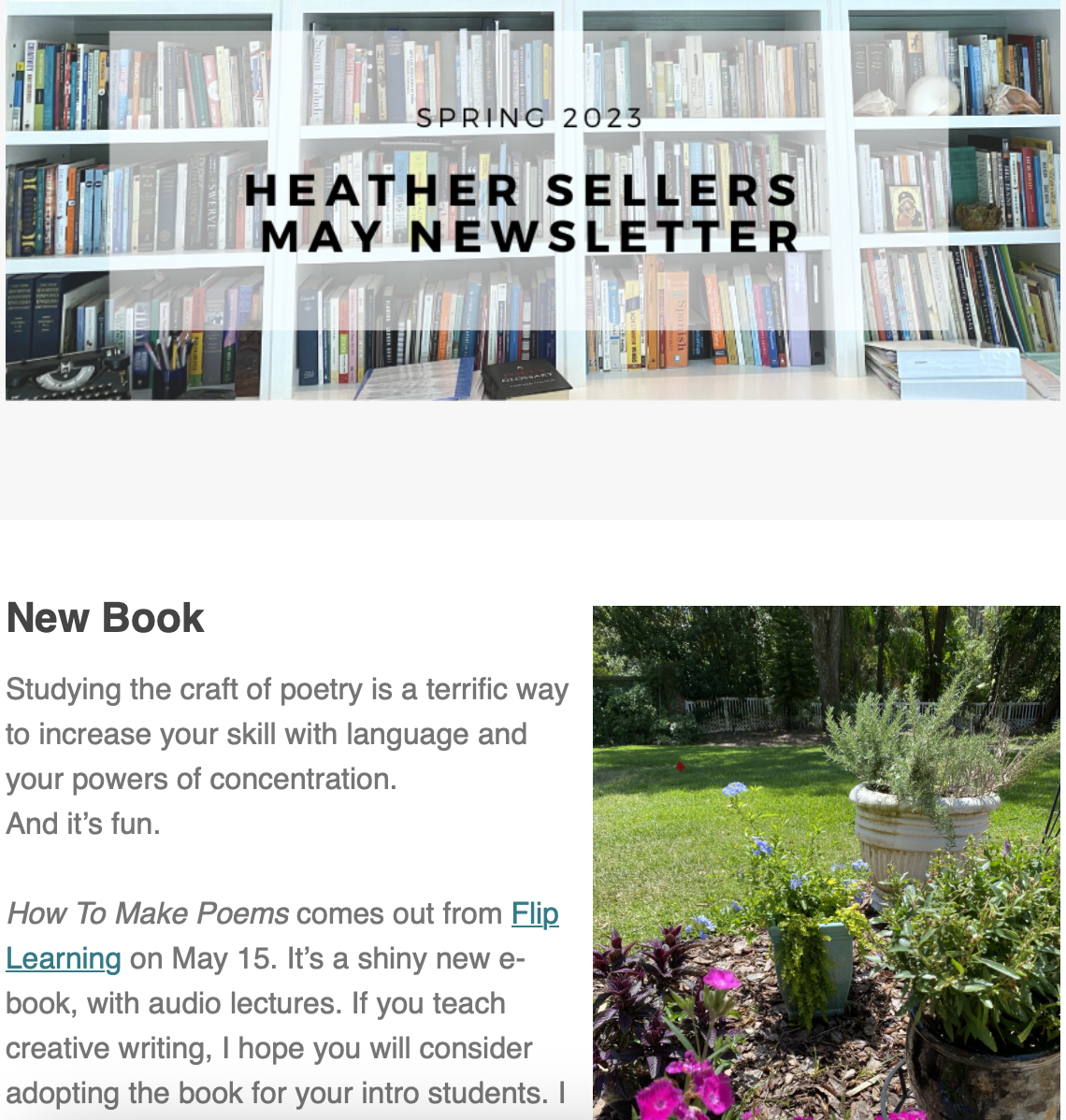 Heather's May 2023 Newsletter Studying the craft of poetry is a terrific way to increase your skill with language and your powers of concentration. And it’s fun.